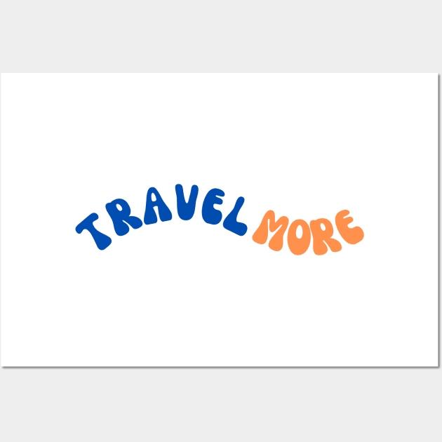 Travel More Wall Art by Ringing Bellz